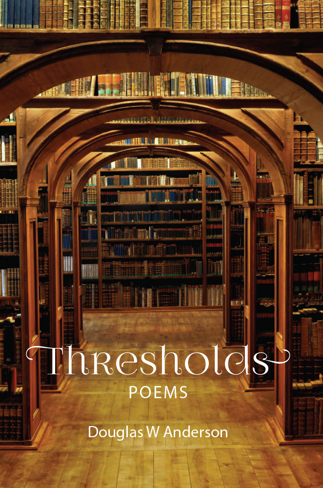 Thresholds - Poems - Douglas W Anderson